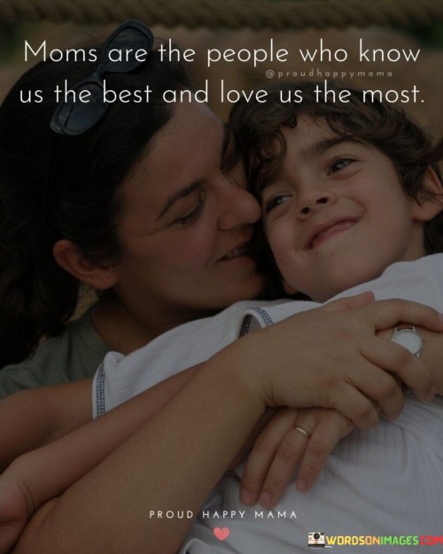 Moms Are The People Who Know Us The Best And Love Quotes