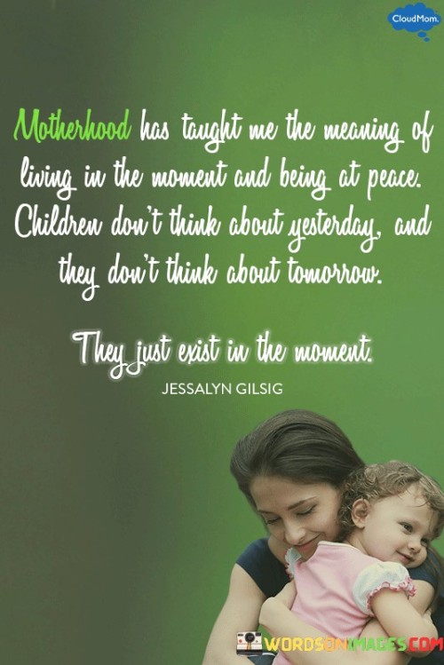 Motherhood Has Taught Me The Meaning Quotes