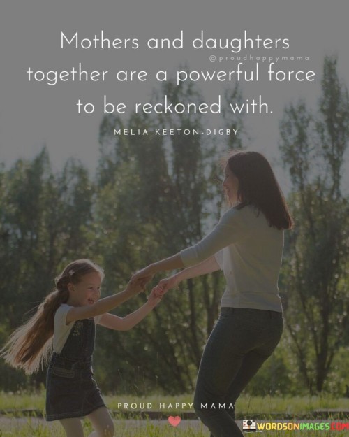 Mothers And Daughters Together Are A Powerful Quotes