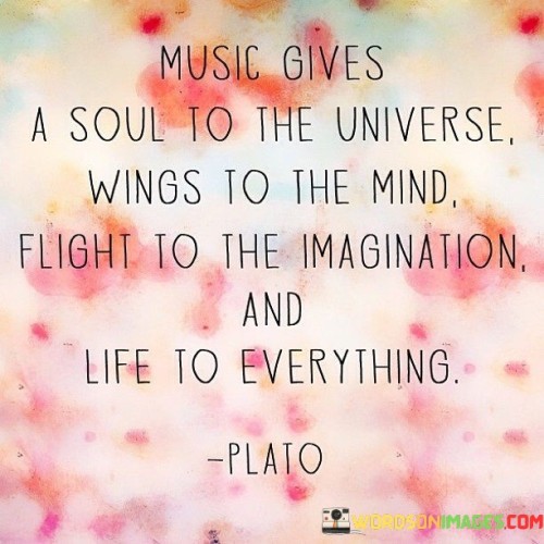 Music Gives A Soul To The Universe Wings To The Mind Quotes