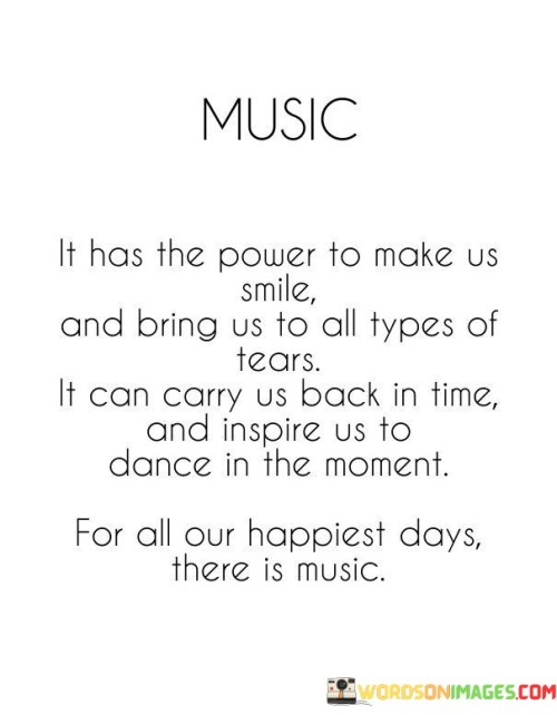 Music It Has The Power To Make Us Smile And Bring Us To All Quotes