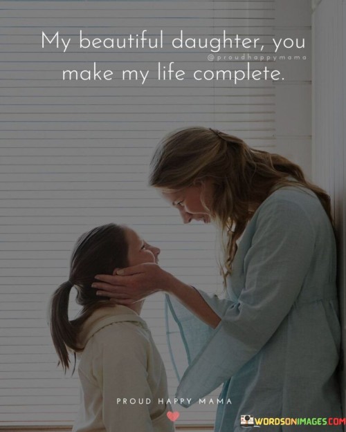 My Beautiful Daughter You Make My Life Complete Quotes