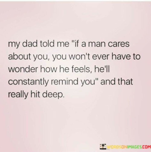 My-Dad-Told-Me-If-A-Man-Cares-About-You-You-Wont-Ever-Quotes.jpeg