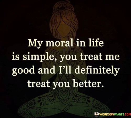 My-Moral-In-Life-Is-Simple-You-Treat-Quotes.jpeg