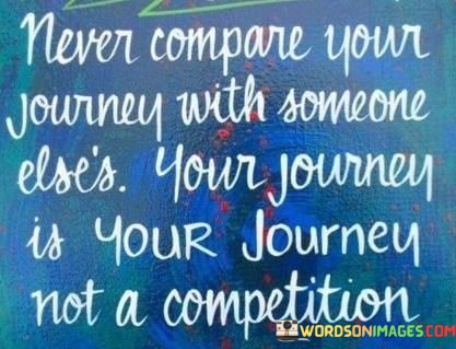 Never-Compare-Your-Journey-With-Someone-Elses-Your-Journey-Quotes.jpeg