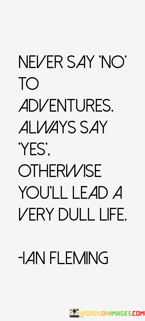 Never-Say-No-To-Adventures-Always-Say-Yes-Otherwise-Youll-Quotes.jpeg