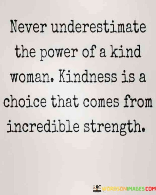 Never-Underestimate-That-Power-Of-A-Kind-Woman-Kindness-Is-Quotes.jpeg