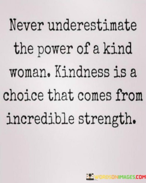 Never Underestimate The Power Of A Kind Woman Quotes