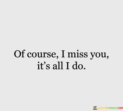 Of-Course-I-Miss-You-Its-All-I-Do-Quotes.jpeg