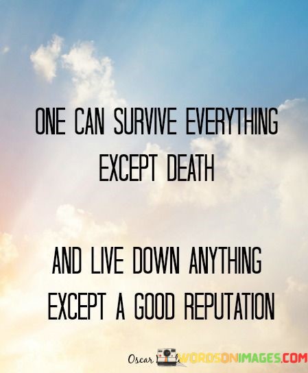 One-Can-Survive-Everything-Except-Death-And-Live-Down-Anything-Quotes.jpeg