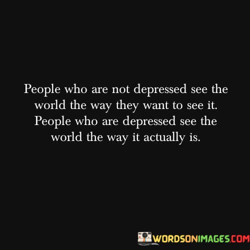 People-Who-Are-Not-Depressed-See-The-World-The-Way-Quotes.jpeg