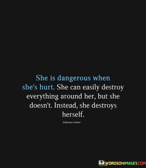 She Is Dangerous When She's Hurt She Can Easily Quotes