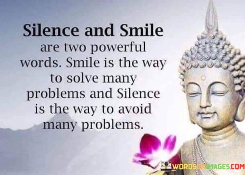 Silence And Smile Are Two Powerful Words Smile Is The Way Quotes