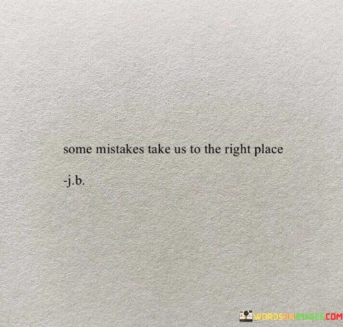 Some-Mistakes-Take-Us-The-Right-Place-Quotes.jpeg