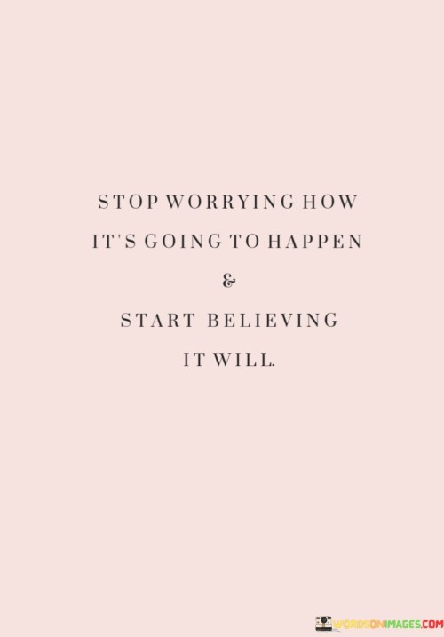 Stop-Worrying-How-Its-Going-To-Happen-Quotes.jpeg