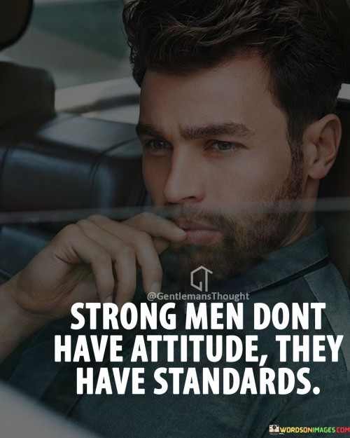 Strong-Men-Dont-Have-Attitude-They-Have-Quotes.jpeg