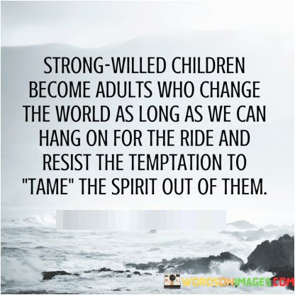 Strong-Willed-Children-Become-Adults-Quotes.jpeg