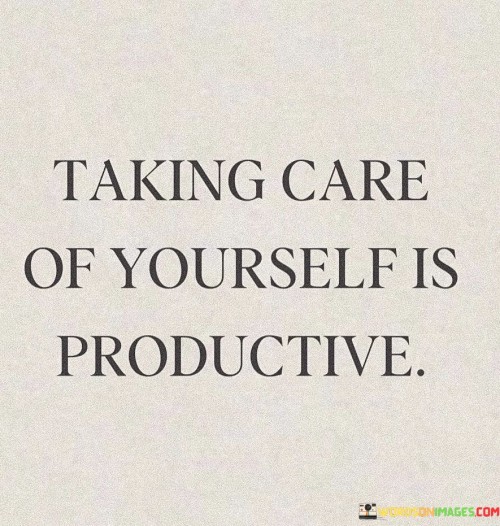 Taking-Cae-Of-Yourself-Is-Productive-Quotes.jpeg