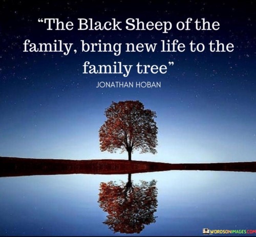 The Black Sheep Of The Family Bring New Life To The Family Quotes