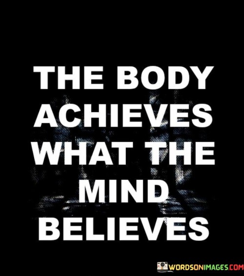 The Body Avhieves What The Mind Believes Quotes