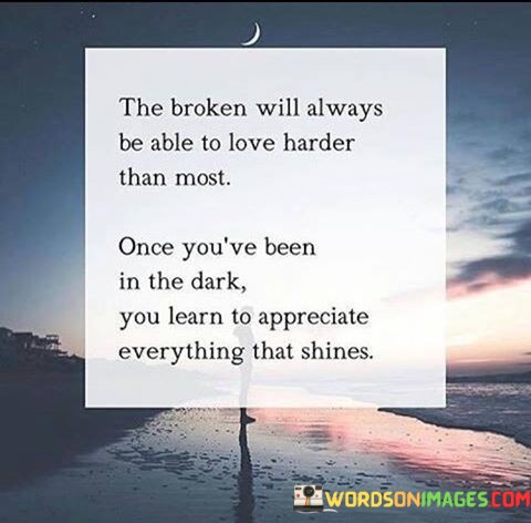 The-Broken-Will-Always-Be-Able-To-Love-Harder-Than-Quotes.jpeg