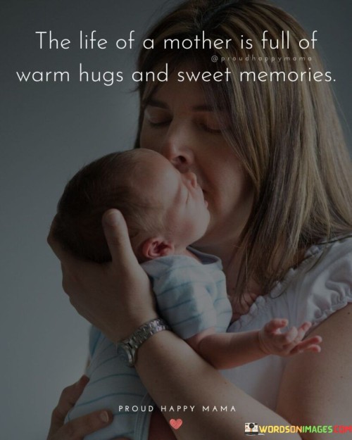 The Life Of A Mother Is Full Of Warm Hugs Quotes