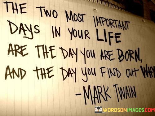 The-Two-Most-Important-Days-In-Your-Life-Are-The-Quotes.jpeg