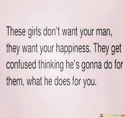 These-Girls-Dont-Want-Your-Man-They-Want-Your-Happiness-Quotes.jpeg