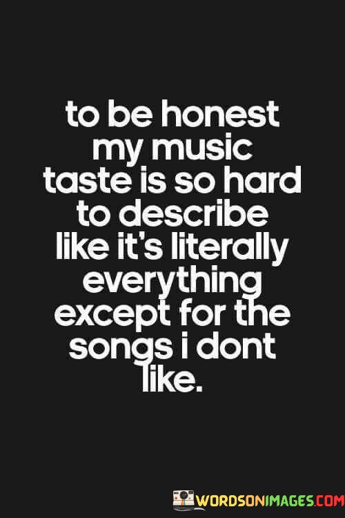 To-Be-Honest-My-Music-Taste-Is-So-Hard-To-Describe-Like-Its-Quotes.jpeg