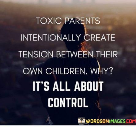 Toxic-Parents-Intentionally-Create-Tension-Between-Quotes.jpeg