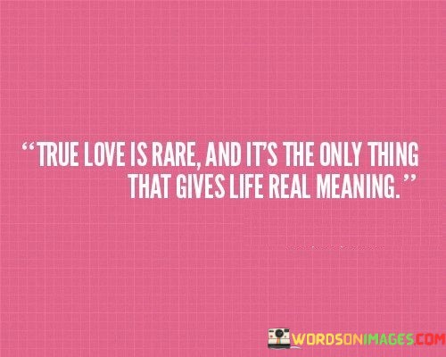 True-Love-Is-Rare-And-Its-The-Only-Thing-That-Quotes.jpeg