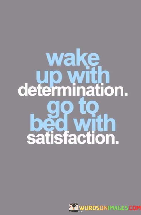Wake-Up-With-Determination-Go-To-Bed-With-Satisfaction-Quotes.jpeg
