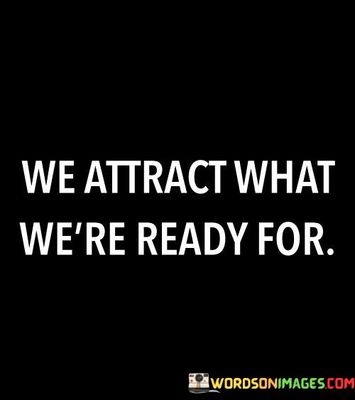 We-Attract-What-Were-Ready-For-Quotes.jpeg