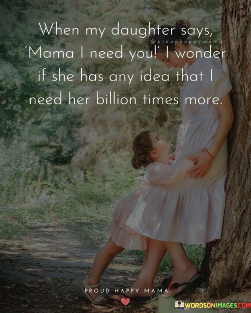 When My Daughter Says Mama I Need You Quotes