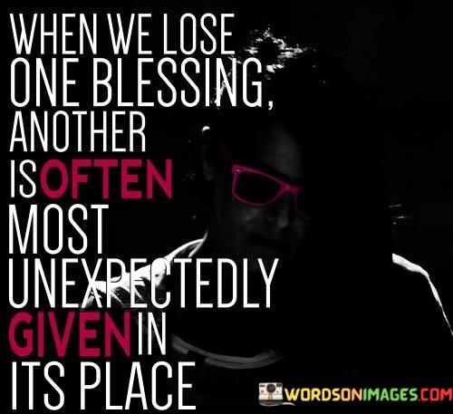 When-We-Lose-One-Blessing-Another-Is-Often-Most-Unexpectedly-Quotes.jpeg