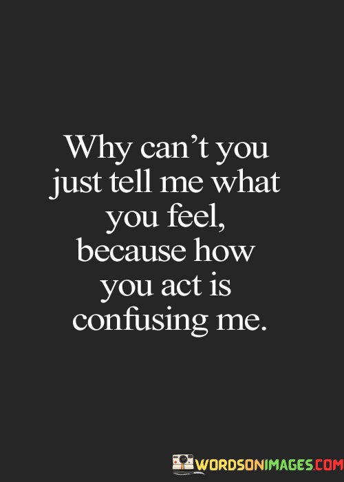 Why-Cant-You-Just-Tell-Me-What-You-Feel-Because-How-You-Quotes.jpeg