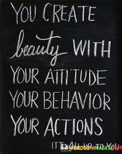 You-Create-Beauty-With-Your-Attitude-Your-Behaviour-Your-Actions-Quotes.jpeg