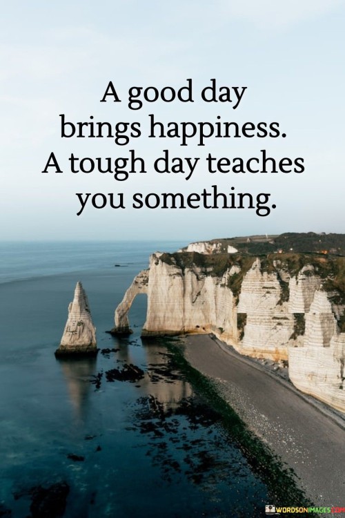 A-Good-Day-Brings-Happiness-A-Tough-Day-Quotes.jpeg