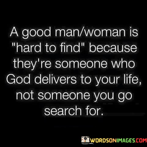 A-Good-Man-Woman-Is-Hard-To-Find-Because-Theyre-Quotes.jpeg