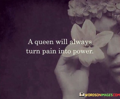 A-Queen-Will-Always-Turn-Pain-Into-Power-Quotes.jpeg