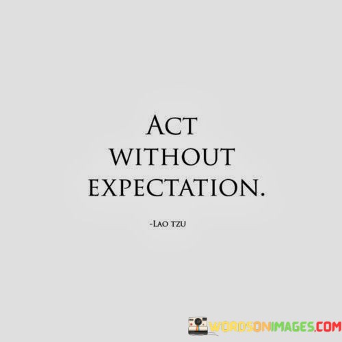 Act-Without-Expectation-Quotes.jpeg