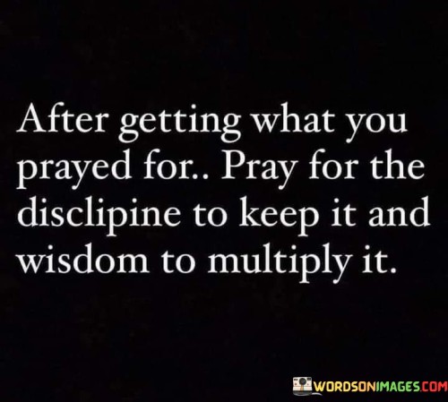 After-Getting-What-You-Prayed-For-Pray-For-The-Discliplne-Quotes.jpeg