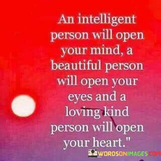 An-Intelligent-Person-Will-Open-Your-Mind-A-Beautiful-Person-Quotes.jpeg
