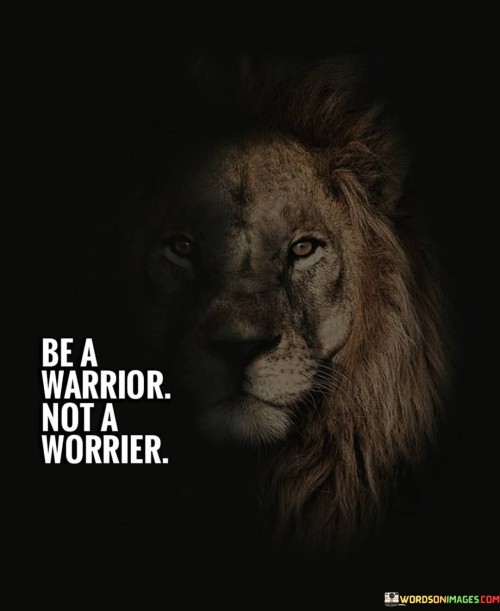 Be-A-Warrior-Not-A-Worrier-Quotes.jpeg