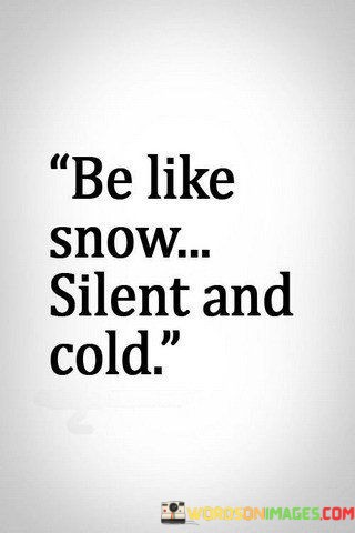 Be-Like-Snow-Silent-And-Cold-Quotes.jpeg