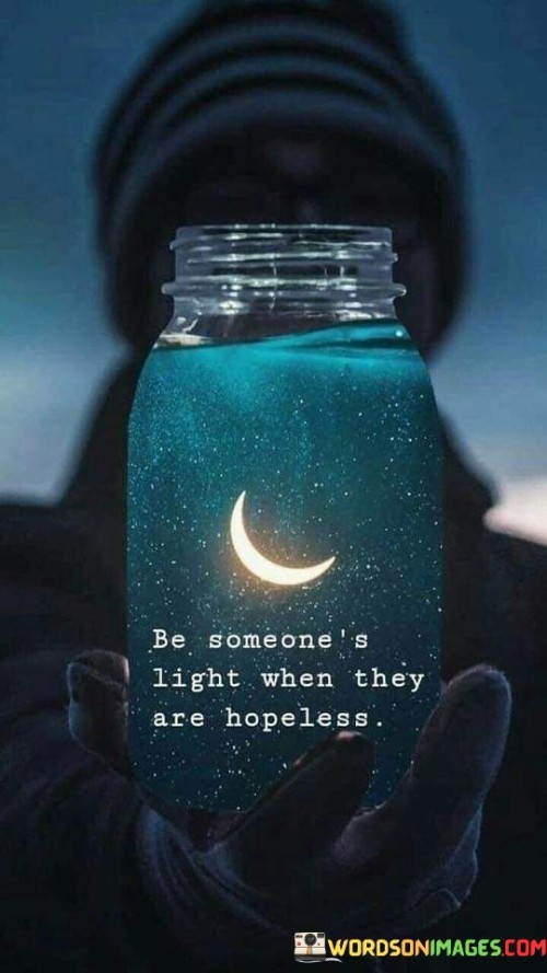 Be-Someones-Light-When-They-Are-Hopeless-Quotes.jpeg