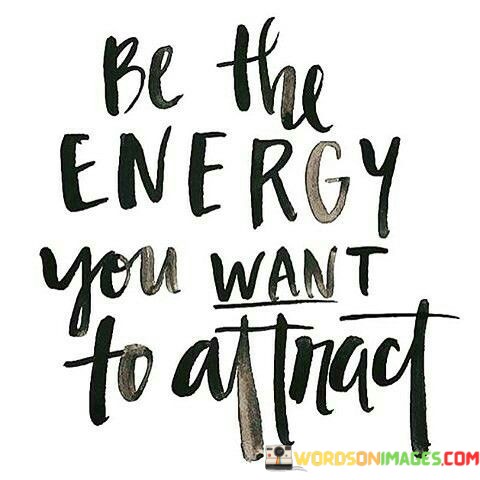 Be-The-Energy-You-Want-Attnact-Quotes.jpeg