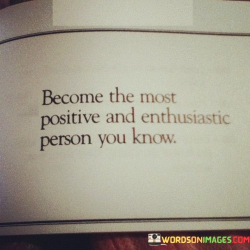 Become-The-Most-Positive-And-Enthusiastic-Quotes.jpeg