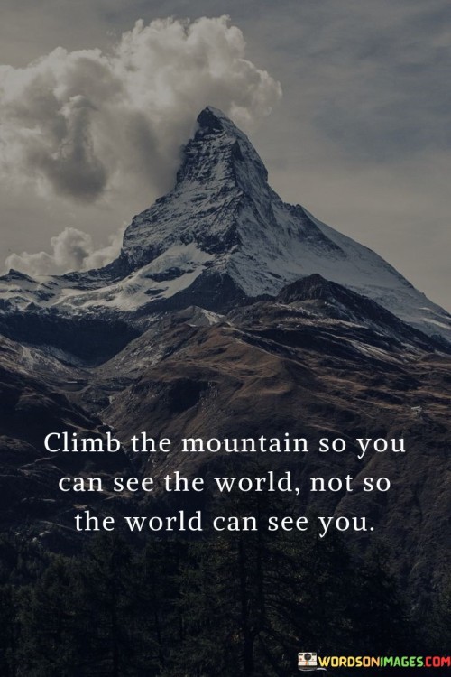 Climb-The-Mountain-So-You-Can-See-The-World-Quotes.jpeg