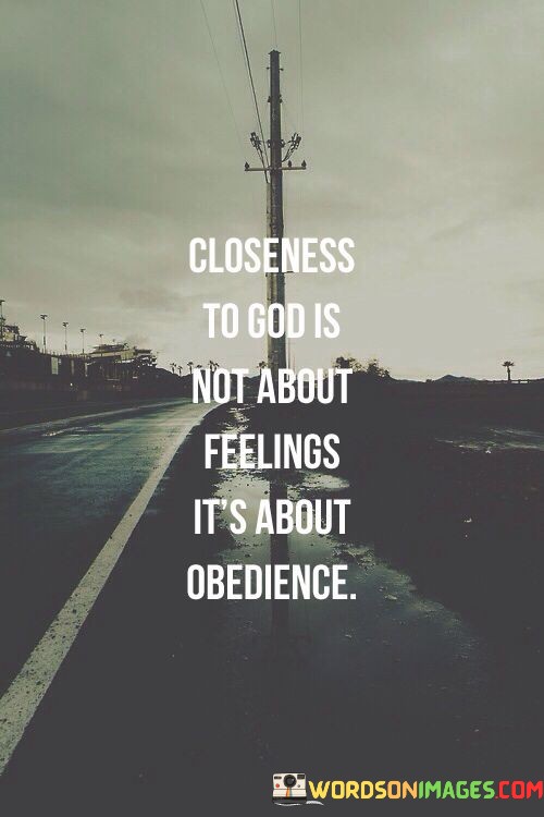 Closeness-To-God-Is-Not-About-Feelings-Its-About-Quotes.jpeg